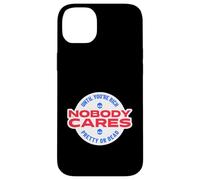 Nobody Cares Until You're Rich Pretty Or Dead Case for iPhone 14 Plus