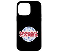 Nobody Cares Until You're Rich Pretty Or Dead Case for iPhone 14 Pro Max