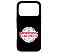 Nobody Cares Until You're Rich Pretty Or Dead Case for iPhone 17 Pro