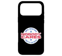 Nobody Cares Until You're Rich Pretty Or Dead Case for iPhone 17 Pro Max
