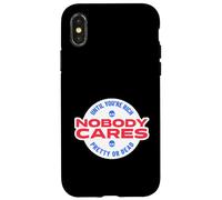 Nobody Cares Until You're Rich Pretty Or Dead Case for iPhone X/XS