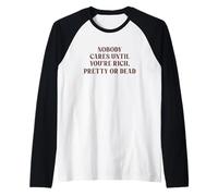 Nobody Cares Until You're Rich, Pretty Or Dead Funny Raglan Baseball Tee