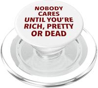 Nobody Cares Until You're Rich, Pretty Or Dead Funny Slogan PopSockets PopGrip for MagSafe