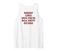 Nobody Cares Until You're Rich, Pretty Or Dead Funny Slogan Tank Top