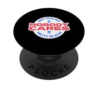 Nobody Cares Until You're Rich Pretty Or Dead PopSockets Adhesive PopGrip