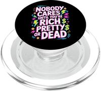 Nobody Cares Until You're Rich Pretty Or Dead - PopSockets PopGrip for MagSafe