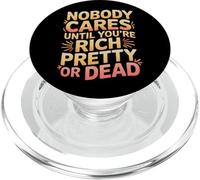 Nobody Cares Until You're Rich Pretty Or Dead - PopSockets PopGrip for MagSafe