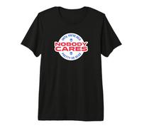Nobody Cares Until You're Rich Pretty Or Dead Premium T-Shirt