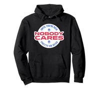 Nobody Cares Until You're Rich Pretty Or Dead Pullover Hoodie