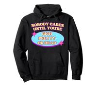 Nobody Cares Until You're Rich Pretty Or Dead Pullover Hoodie