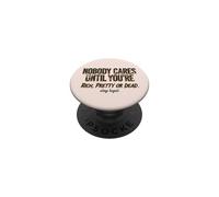 Nobody Cares Until Youre Rich Pretty Or Dead Quote PopSockets Adhesive PopGrip