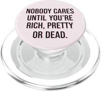 Nobody Cares Until Youre Rich Pretty Or Dead Quote PopSockets PopGrip for MagSafe