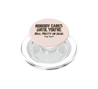 Nobody Cares Until Youre Rich Pretty Or Dead Quote PopSockets PopGrip for MagSafe