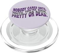 Nobody Cares Until Youre Rich Pretty Or Dead Quote PopSockets PopGrip for MagSafe