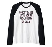 Nobody Cares Until Youre Rich Pretty Or Dead Quote Raglan Baseball Tee