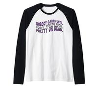 Nobody Cares Until Youre Rich Pretty Or Dead Quote Raglan Baseball Tee