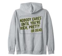 Nobody Cares Until Youre Rich Pretty Or Dead Quote Zip Hoodie