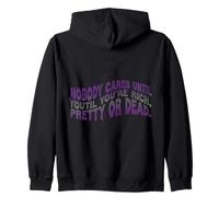 Nobody Cares Until Youre Rich Pretty Or Dead Quote Zip Hoodie