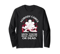 Nobody Cares Until You're Rich, Pretty Or Dead (Statement) Long Sleeve T-Shirt