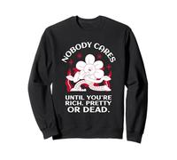 Nobody Cares Until You're Rich, Pretty Or Dead (Statement) Sweatshirt