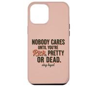 Nobody Cares Until You're Rich Pretty Or Dead Stay Loyal Case for iPhone 12 Pro Max