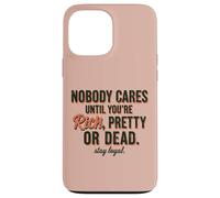 Nobody Cares Until You're Rich Pretty Or Dead Stay Loyal Case for iPhone 13 Pro Max