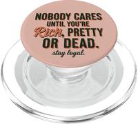 Nobody Cares Until You're Rich Pretty Or Dead Stay Loyal PopSockets PopGrip for MagSafe