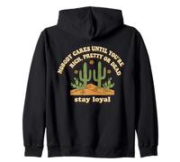 Nobody Cares Until Youre Rich Pretty Or Dead Stay Loyal Zip Hoodie