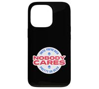 Nobody Cares Until You're Rich Pretty Or Dead (Superficial) Case for iPhone 13 Pro