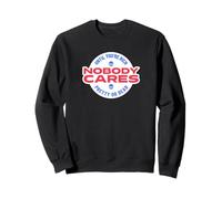 Nobody Cares Until You're Rich Pretty Or Dead Sweatshirt