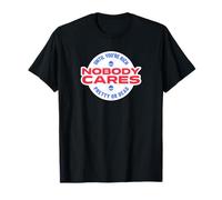 Nobody Cares Until You're Rich Pretty Or Dead T-Shirt