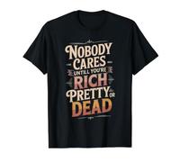 Nobody Cares Until You're Rich Pretty Or Dead - Value Graphic T-Shirt, Men, Black, M