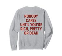 NOBODY CARES UNTIL YOU'RE RICH, PRETTY OR DEAD X BACK PRINT Sweatshirt