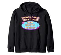 Nobody Cares Until You're Rich Pretty Or Dead Zip Hoodie