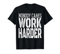 Nobody Cares Work Harder Fitness Workout Motivational T-Shirt