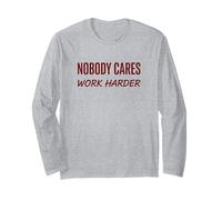 Nobody Cares Work Harder Motivation Hustle Grind Quote Long Sleeve T-Shirt