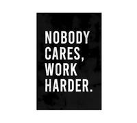 NOBODY CARES WORK HARDER Poster Canvas Poster Wall Art Decor Print Picture Paintings for Living Room Bedroom Decoration Unframe: 12x18inch(30x45cm)
