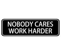 Nobody Cares Work Harder Sign,10 X 3 Inches Acrylic Plaque With Strong Adhesives For Door Offices Businesses House Home Outdoor