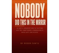 Nobody Did This In The Mirror: In-Depth Observations Of Systems And The Unintended Consequences When Left Unchecked