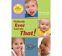 Nobody Ever Told Me (or My Mother) That!: Everything from Bottles and Breathing to Healthy Speech Development