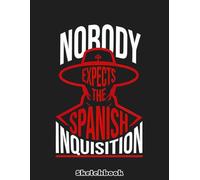 Nobody Expects the Spanish Inquisition Quote Sketchbook: 110 pages 8.5x11 Large Sketch Book Unlined Drawing Notebook, for Doodling or Sketching Journal