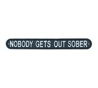 Nobody Gets Out Sober Cast Iron Sign Plaque Wall Door House Garden Bar Pub