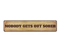 Nobody Gets Out Sober Sign Metal Tin Sign 4x16 Inch Wall Art Sign
