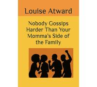 Nobody Gossips Harder Than Your Momma’s Side of the Family ($6 eBooks - Never Pay More)