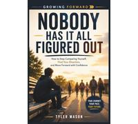 Nobody Has It All Figured Out: How to Stop Comparing Yourself, Find Your Direction, and Move Forward with Confidence: 4 (Growing Forward)