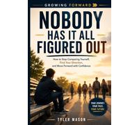 Nobody Has It All Figured Out: How to Stop Comparing Yourself, Find Your Direction, and Move Forward with Confidence (Growing Forward)
