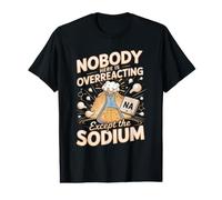 Nobody Here is Overreacting Except the Sodium Chemistry Value Graphic T-Shirt