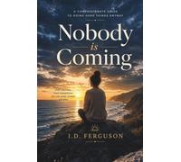 Nobody Is Coming: A compassionate guide to doing hard things
