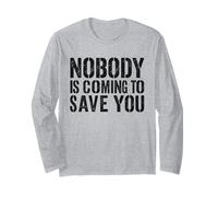 Nobody is Coming to Save You Bodybuilder Gym Weightlifting Long Sleeve T-Shirt