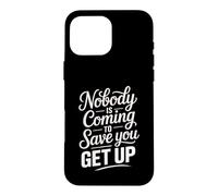 Nobody Is Coming To Save You Get Up Self-Motivation - Case for iPhone 16 Pro Max